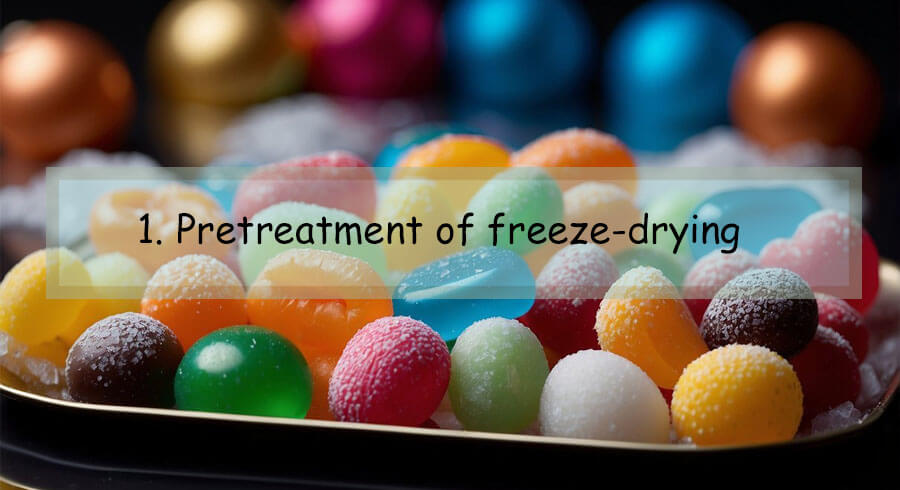 Pretreatment of freeze-drying Candy