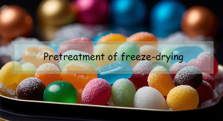 Pretreatment of freeze drying Candy